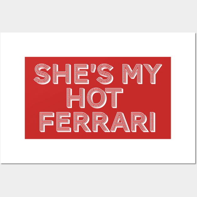 She's My Hot Ferrari Wall Art by MovieFunTime